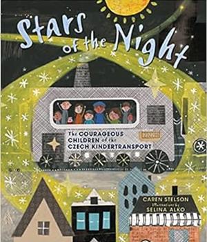 Stars of the Night: The Courageous Children of the Czech Kindertransport by Caren Stelson