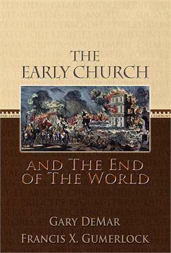 The Early Church And The End Of The World by Gary DeMar, Francis X. Gummerlock