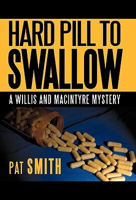 Hard Pill to Swallow: A Willis and Macintyre Mystery by Pat Smith