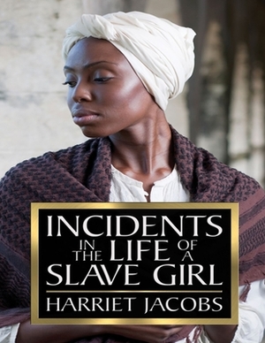 Incidents in the Life of a Slave Girl: (Annotated Edition) by Harriet a Jacobs