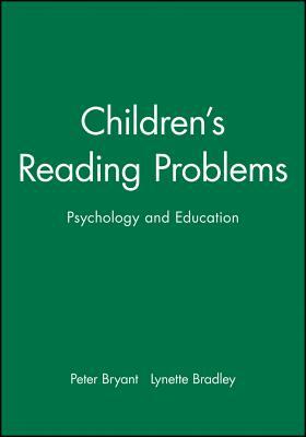 Children's Reading Problems: Psychology and Education by Lynette Bradley, Peter Bryant