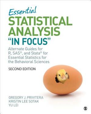 Essential Statistical Analysis "in Focus": Alternate Guides for R, Sas, and Stata for Essential Statistics for the Behavioral Sciences by Yu Lei, Kristin L. Sotak, Gregory J. Privitera