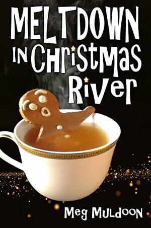 Meltdown in Christmas River by Meg Muldoon