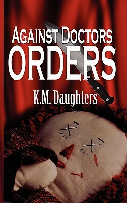 Against Doctor's Orders by K.M. Daughters