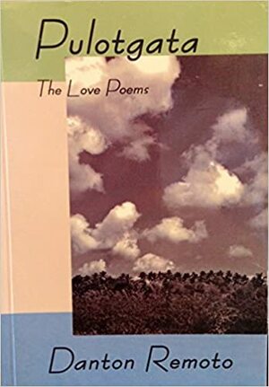Pulotgata: The Love Poems by Danton Remoto