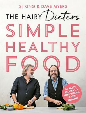 The Hairy Dieters' Simple Healthy Food: 80 Tasty Recipes to Lose Weight and Stay Healthy by Hairy Bikers