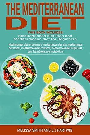 THE MEDITERRANEAN DIET: Mediterranean diet for beginners, mediterranean diet plan, meal plan recipes, cookbook diet, mediterranean diet weight loss and reset your metabolism by Melissa Smith, Melissa Smith