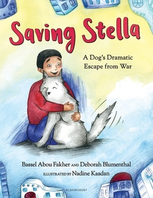 Saving Stella: A Dog's Dramatic Escape from War by Deborah Blumenthal, Bassel Abou Fakher