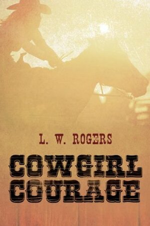 Cowgirl Courage by L.W. Rogers