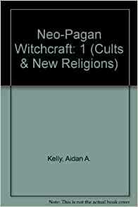 Neo Pagan Witchcraft by Aidan A. Kelly