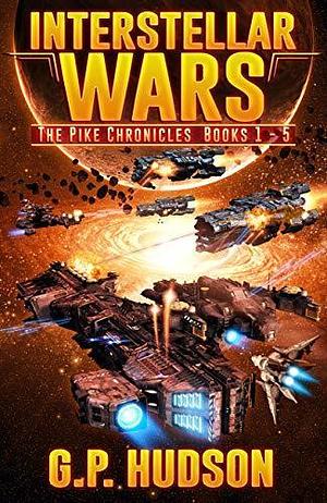 Interstellar Wars - The Pike Chronicles Books 1-5 by G.P. Hudson, G.P. Hudson