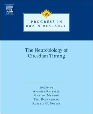 The Neurobiology of Circadian Timing, Volume 199 by 