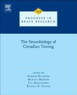 The Neurobiology of Circadian Timing, Volume 199 by 