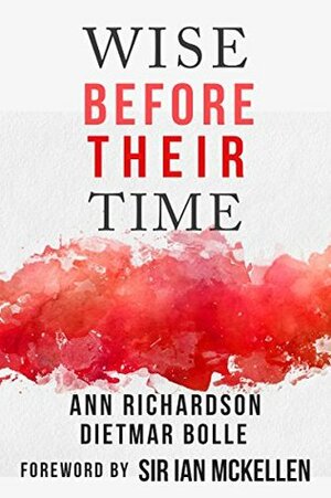 Wise Before Their Time: People with AIDS and HIV talk about their lives by Ann Richardson, Dietmar Bolle, Ian McKellen