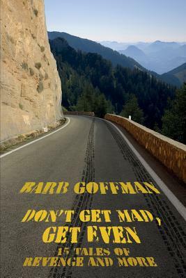 Don't Get Mad, Get Even: 15 Tales of Revenge and More by Barb Goffman