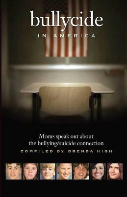 Bullycide in America: Moms Speak Out about the Bullying/Suicide Connection by Brenda High