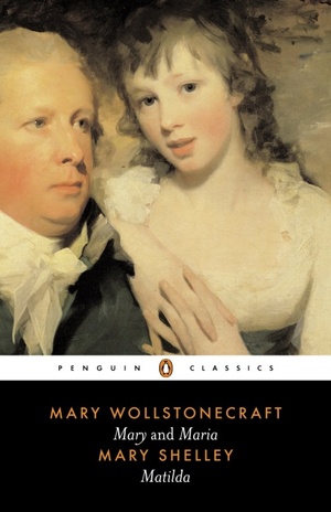 Mary and Maria, Matilda by Mary Shelley, Mary Wollstonecraft