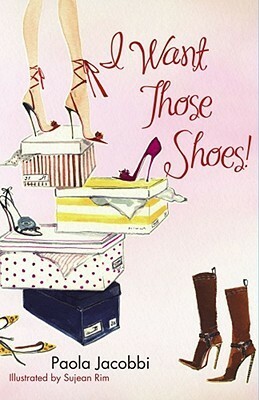 I Want Those Shoes! by Paola Jacobbi