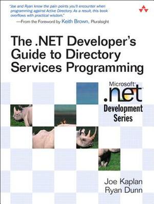 The .Net Developer's Guide to Directory Services Programming by Ryan Dunn, Joe Kaplan