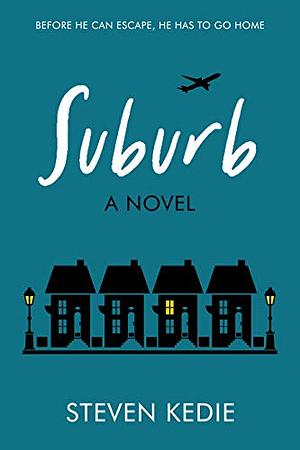 Suburb: A Novel by Steven Kedie, Steven Kedie