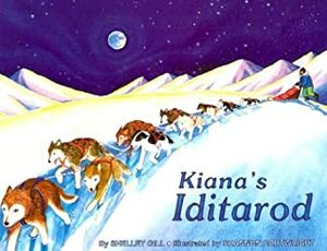 Kiana's Iditarod by Shelley Gill, Shannon Cartwright