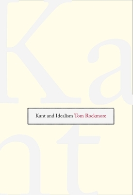 Kant and Idealism by Tom Rockmore