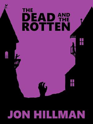 The Dead and the Rotten by Jon Hillman
