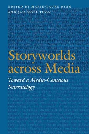 Storyworlds across Media: Toward a Media-Conscious Narratology by Jan-Noel Thon, Marie-Laure Ryan