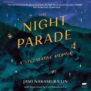 The Night Parade: A Speculative Memoir by Jami Nakamura Lin