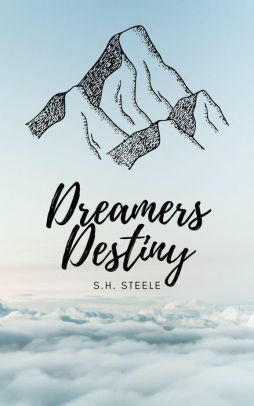 Dreamers Destiny by S.H. Steele