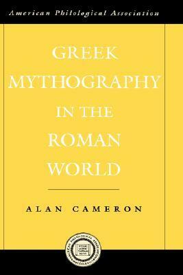 Greek Mythography in the Roman World by Alan Cameron