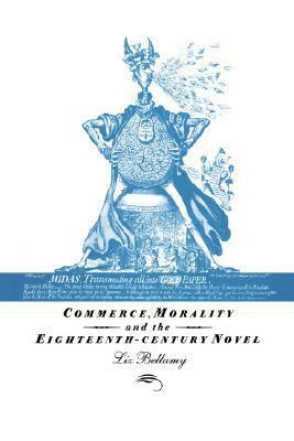 Commerce, Morality and the Eighteenth-Century Novel by Liz Bellamy