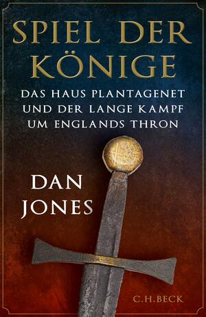 Spiel der Könige. Das Haus Plantagenet und der lange Kampf um Englands Thron by Dan Jones