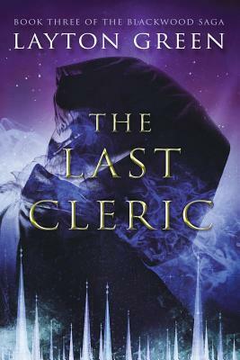 The Last Cleric: (Book Three of the Blackwood Saga) by Layton Green