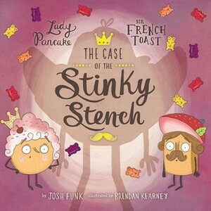 The Case of the Stinky Stench by Brendan Kearney, Josh Funk