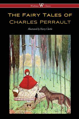 The Fairy Tales of Charles Perrault (Wisehouse Classics Edition - with original color illustrations by Harry Clarke) by Charles Perrault