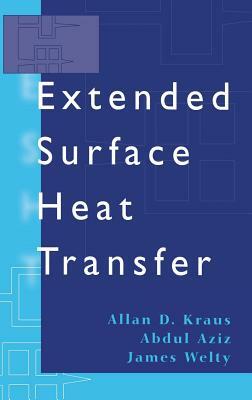 Extended Surface Heat Transfer by Allan D. Kraus, Abdul Aziz, James Welty