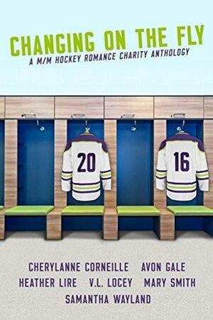 Changing on the Fly: A Hockey Romance Charity Anthology by Samantha Wayland, Avon Gale, Heather Lire, V.L. Locey, Mary Smith, Cherylanne Corneille