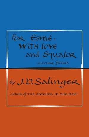 For Esmé - with Love and Squalor, and Other Stories by J.D. Salinger