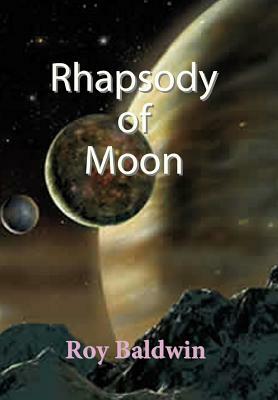 Rhapsody of Moon by Roy Baldwin