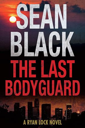 The Last Bodyguard by Sean Black, Sean Black