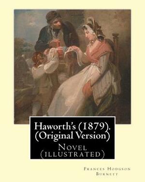 Haworth's (1879). By: Frances Hodgson Burnett (Original Version): Novel (illustrated) by Frances Hodgson Burnett