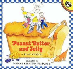 Peanut Butter and Jelly: A Play Rhyme by Nadine Bernard Westcott Westcott