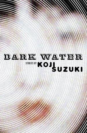 Dark Water Paperback - June 6, 2006 by Kōji Suzuki, Kōji Suzuki