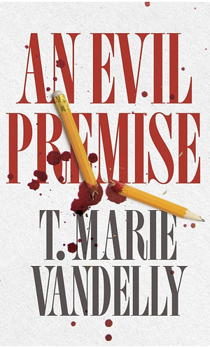 An Evil Premise by T. Marie Vandelly