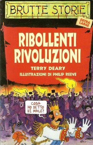 Ribollenti rivoluzioni by Terry Deary, Philip Reeve, Guido Calza