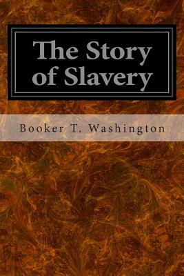 The Story of Slavery by Booker T. Washington