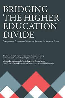 Bridging the Higher Education Divide : Strengthening Community Colleges and Restoring the American Dream by Peter Kinsley, Charles Kurose, Sandy Baum, Sara Goldrick-Rab, Holly Kosiewicz, Tatiana Melguizo