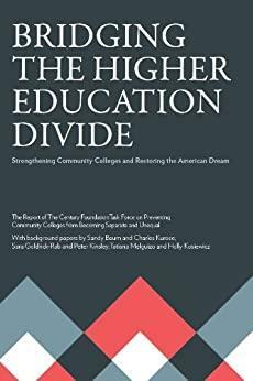 Bridging the Higher Education Divide : Strengthening Community Colleges and Restoring the American Dream by Peter Kinsley, Charles Kurose, Sandy Baum, Sara Goldrick-Rab, Holly Kosiewicz, Tatiana Melguizo