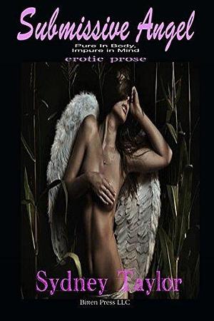 Submissive Angel: Pure in Body, Impure in Mind by Sydney Taylor, Sydney Taylor